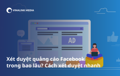 Xét duyệt quảng cáo Facebook trong bao lâu? Cách xét duyệt quảng cáo nhanh